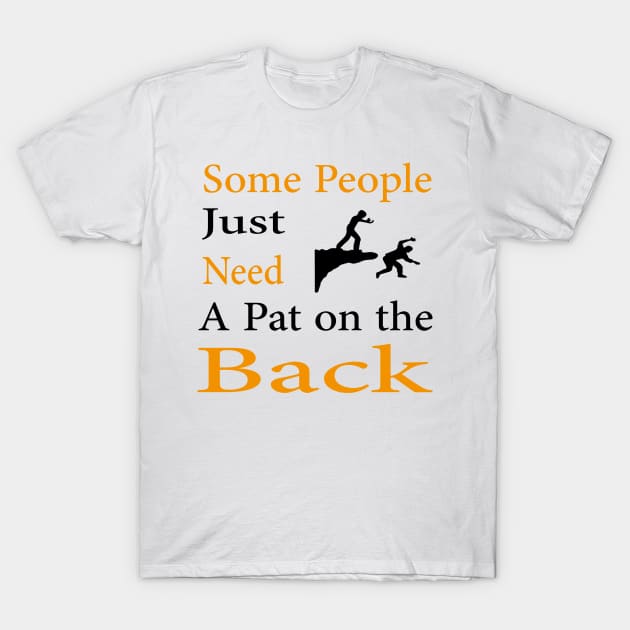 Some People Just Need A Pat on the Back T-Shirt by Teedell